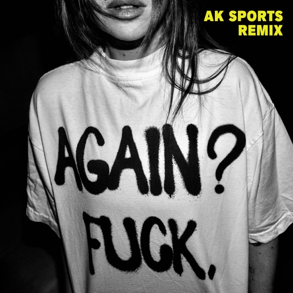 Again? Fuck. (AK SPORTS Remix) – Single