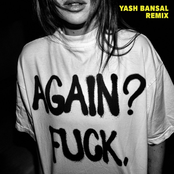 Again? Fuck. (Yash Bansal Remix) – Single