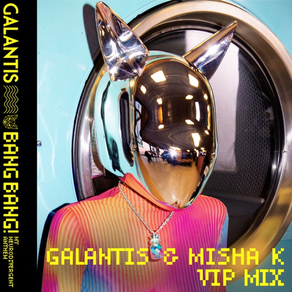 BANG BANG! (My Neurodivergent Anthem) [Galantis & Misha K VIP Mix] – Single