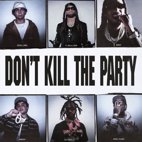 DON’T KILL THE PARTY (feat. Quavo, Shoreline Mafia & Juicy J) – Single