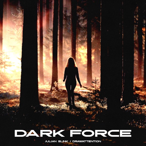 Dark Force - Single by Julian Slink & DRAWATTENTION