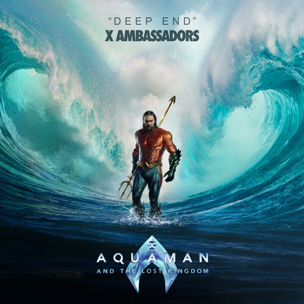 Deep End (from “Aquaman and the Lost Kingdom”) – Single