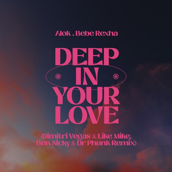 Deep In Your Love (Dimitri Vegas & Like Mike, Ben Nicky & Dr Phunk Remix) – Single