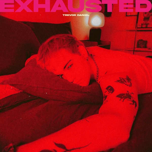 Exhausted - Single by Trevor Daniel