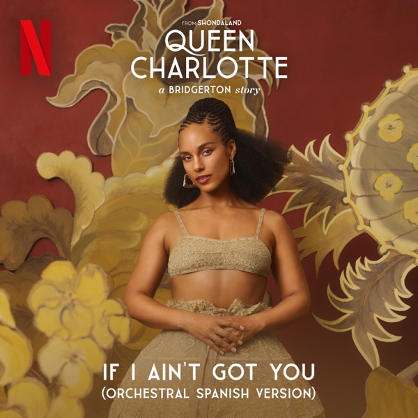 If I Ain’t Got You (Spanish Version) [feat. Queen Charlotte’s Global Orchestra] – Single