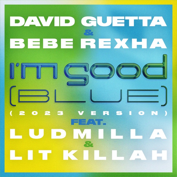 I’m Good (Blue) [feat. LIT Killah & LUDMILLA] [2023 Version] – Single
