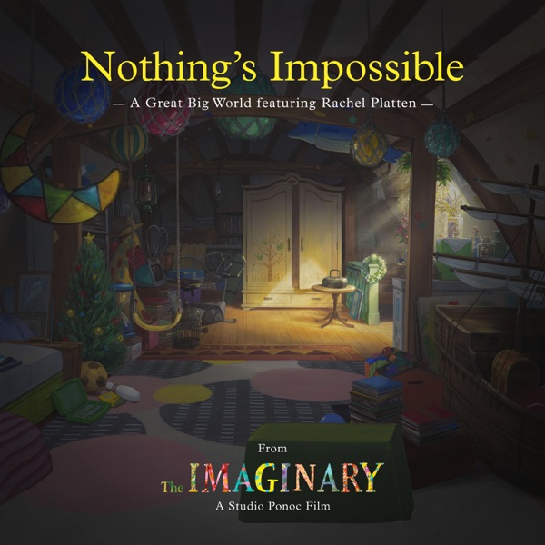 Nothing’s Impossible (from “The Imaginary” soundtrack) [feat. Rachel Platten] – Single