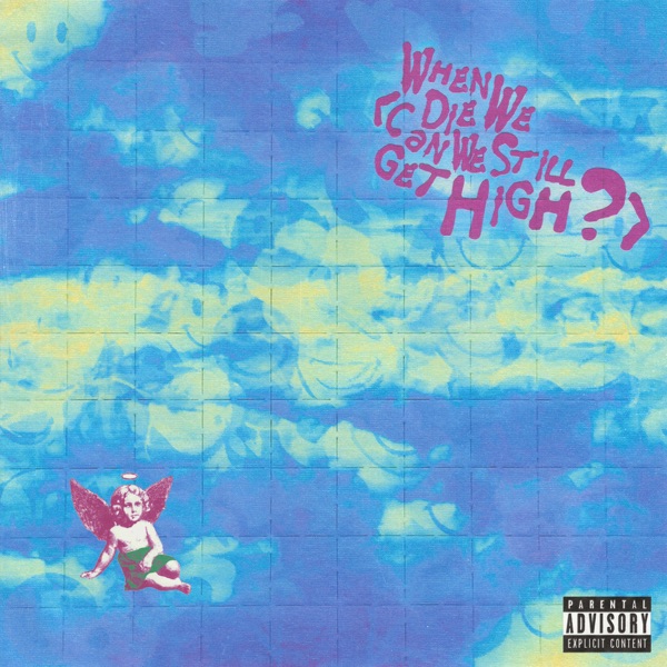 When We Die (Can We Still Get High?) [feat. Lil Yachty] – Single